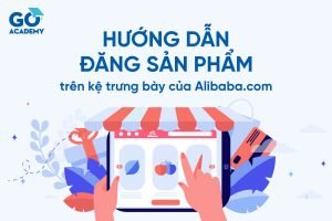 Hướng dẫn đăng sản phẩm trên kệ trưng bày của Alibaba.com
