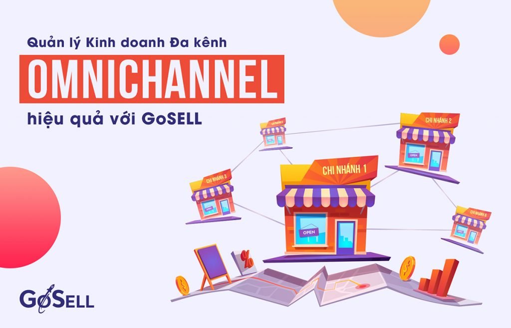Quản lý kinh doanh đa kênh - Omnichannel hiệu quả với GoSELL
