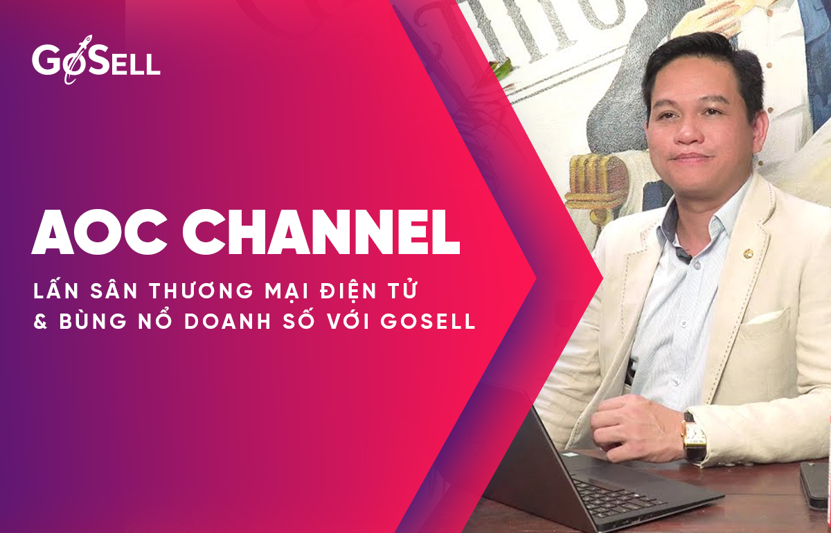 AOC Channel: Kinh doanh online và bùng nổ doanh số với GoSELL