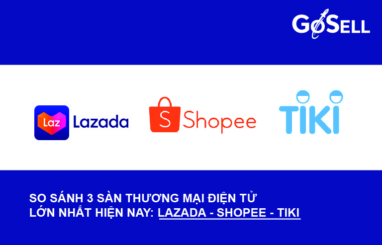 So sánh 3 sàn thương mại điện tử lớn nhất hiện nay Shopee, Lazada và Tiki