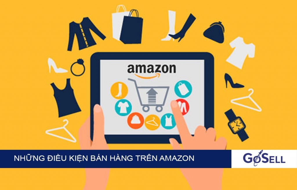 Bán hàng trên Amazon cần có những điều kiện nào?
