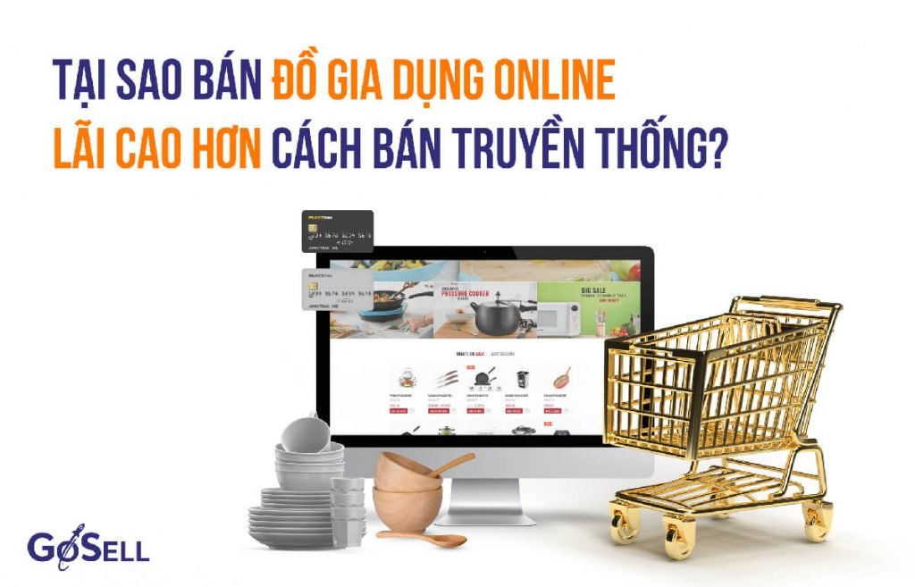 Tại sao bán đồ gia dụng online LÃI CAO hơn cách bán truyền thống?