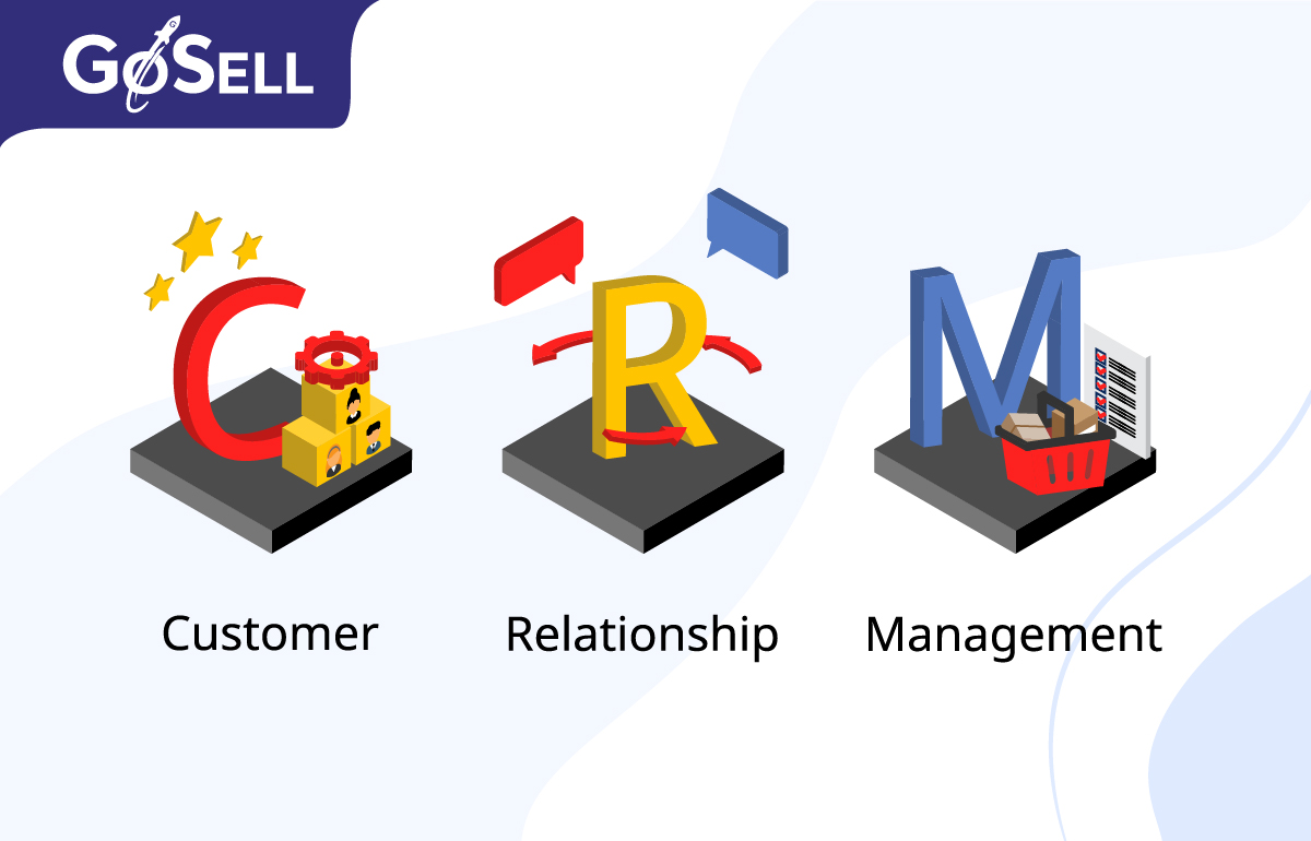 Nâng cao hiệu quả quản trị trải nghiệm khách hàng cùng giải pháp CRM GoSELL