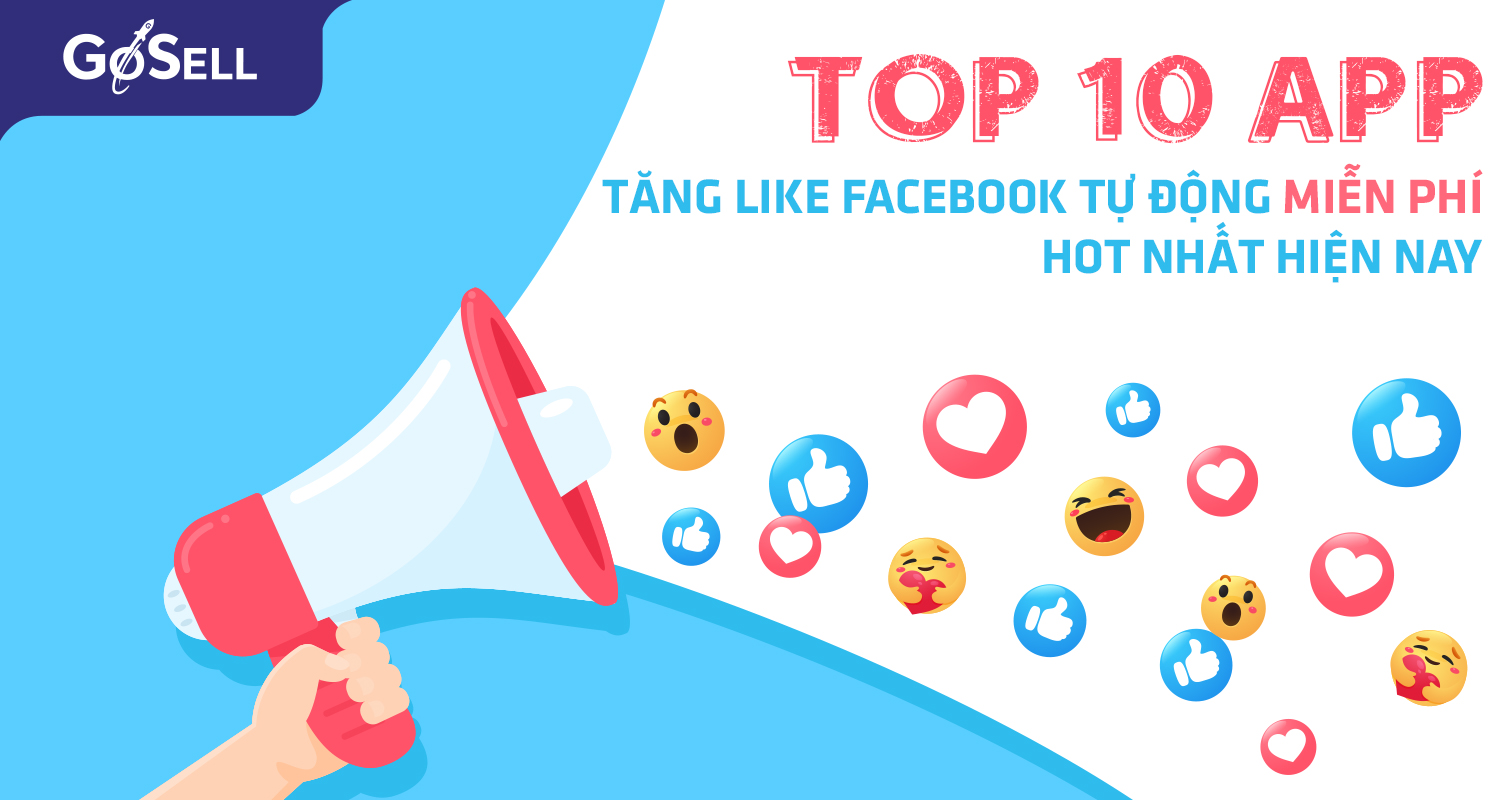 Top 10 app tăng like facebook tự động miễn phí hot nhất hiện nay