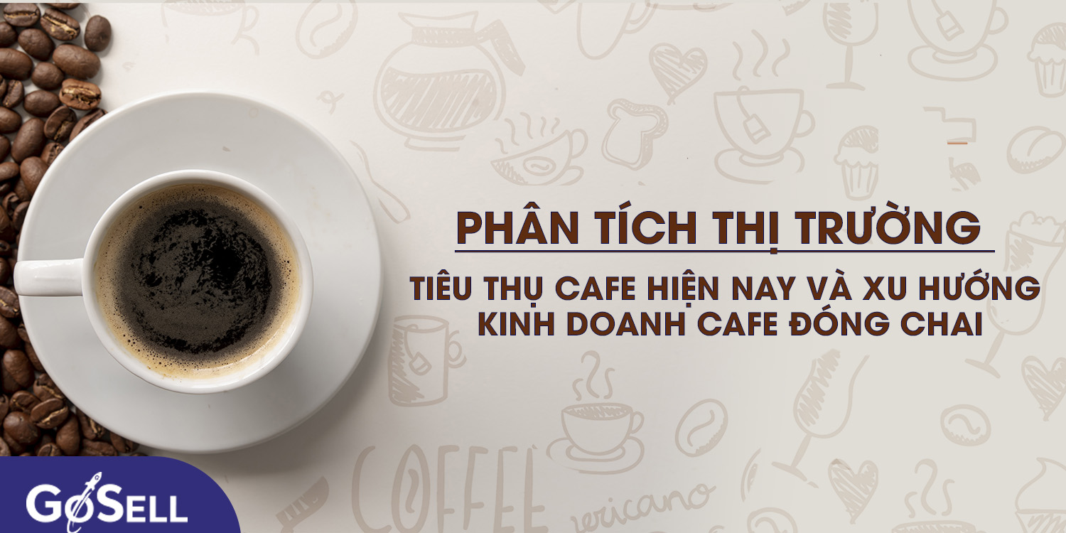 Phân tích thị trường tiêu thụ cafe hiện nay và xu hướng kinh doanh ...