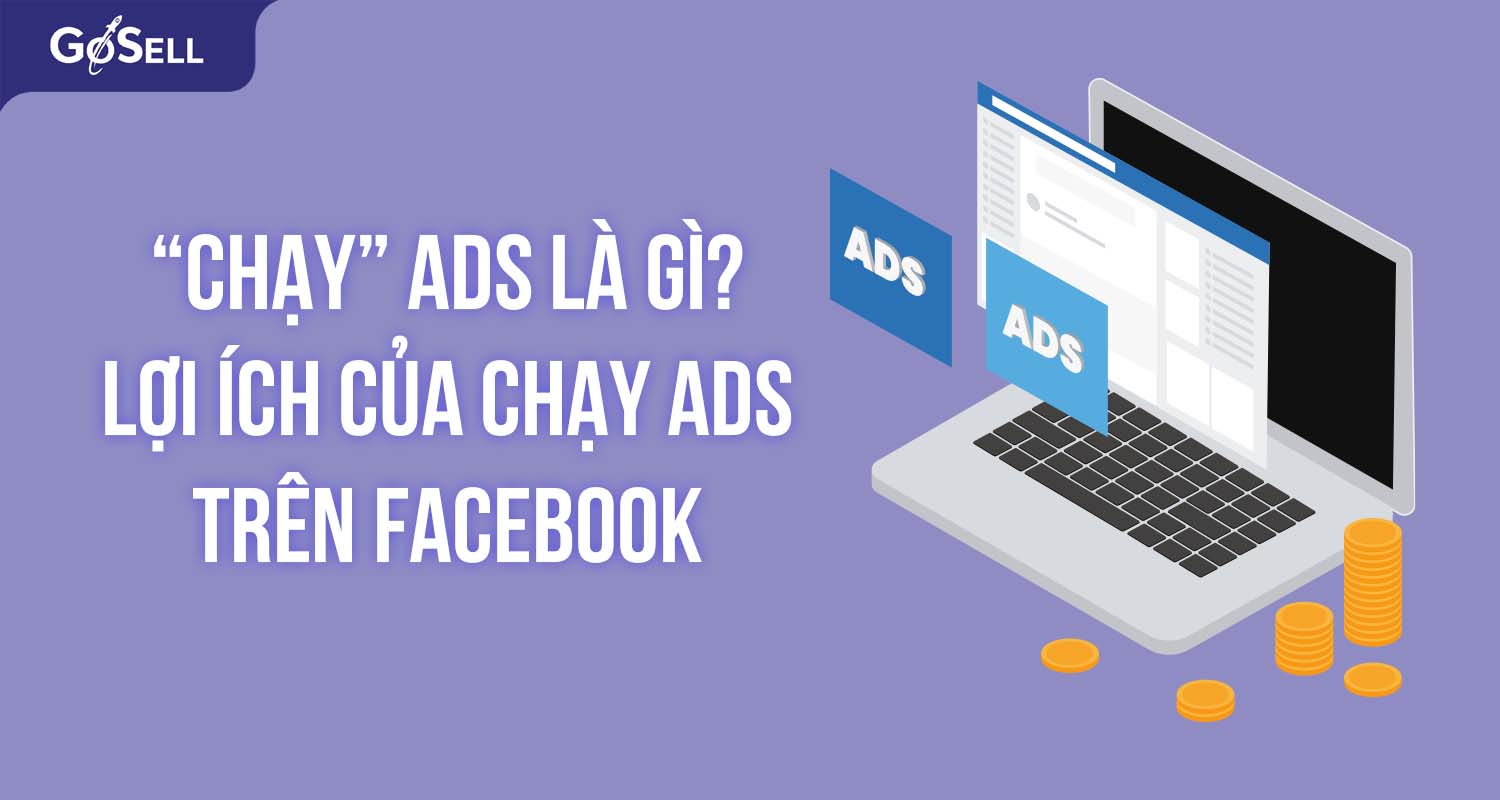 Chạy ads là gì? Lợi ích của việc chạy ads trên Facebook?