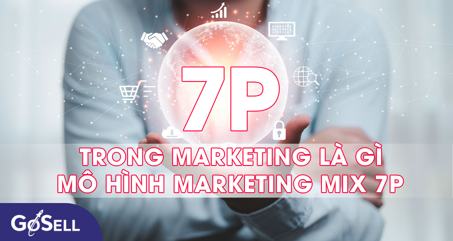 7p trong marketing là gì? Mô hình marketing mix 7p