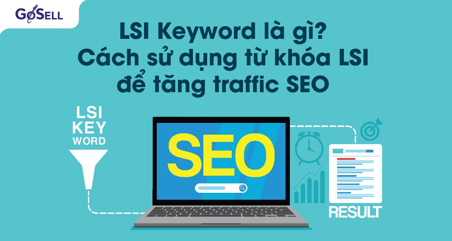 LSI keyword là gì? Cách sử dụng từ khóa LSI để tăng traffic SEO