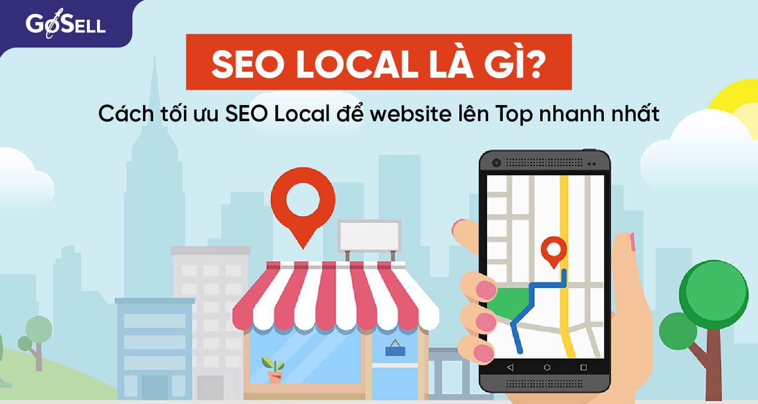 SEO local là gì? Cách tối ưu SEO local giúp website lên top nhanh nhất