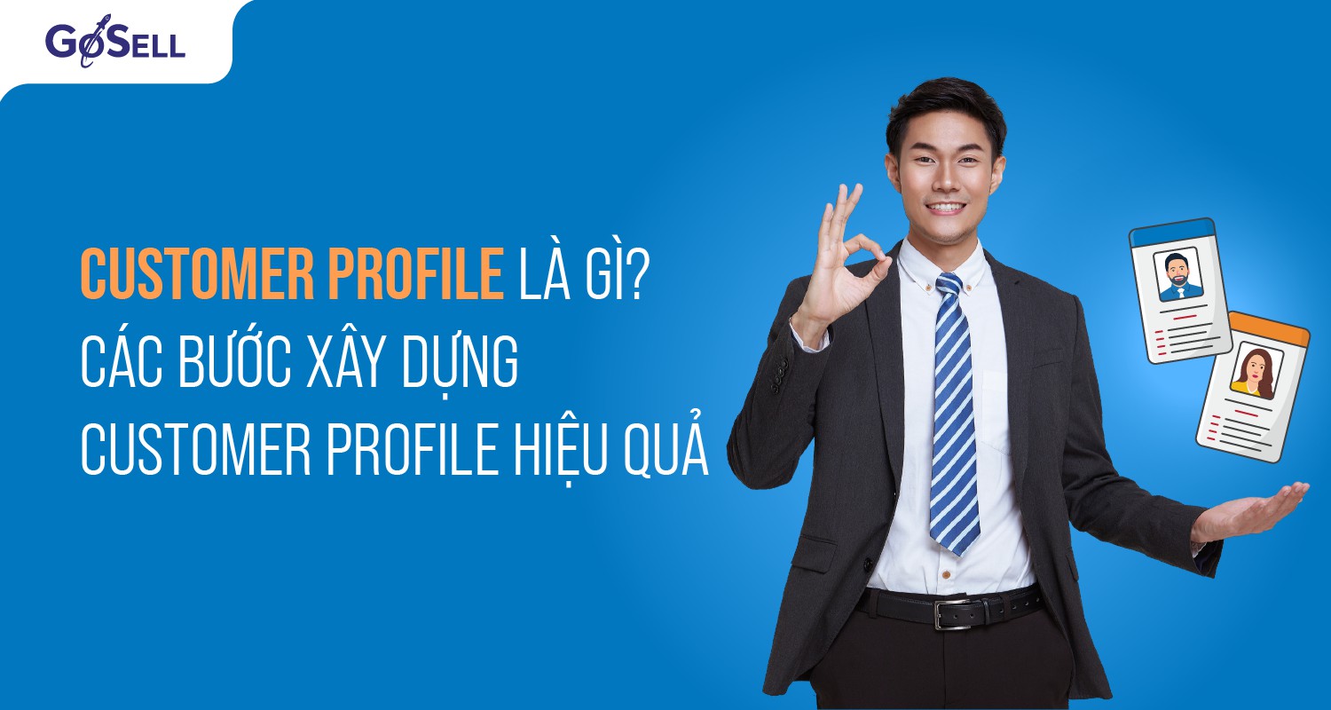 Customer Profile là gì? Các bước xây dựng customer profile hiệu quả