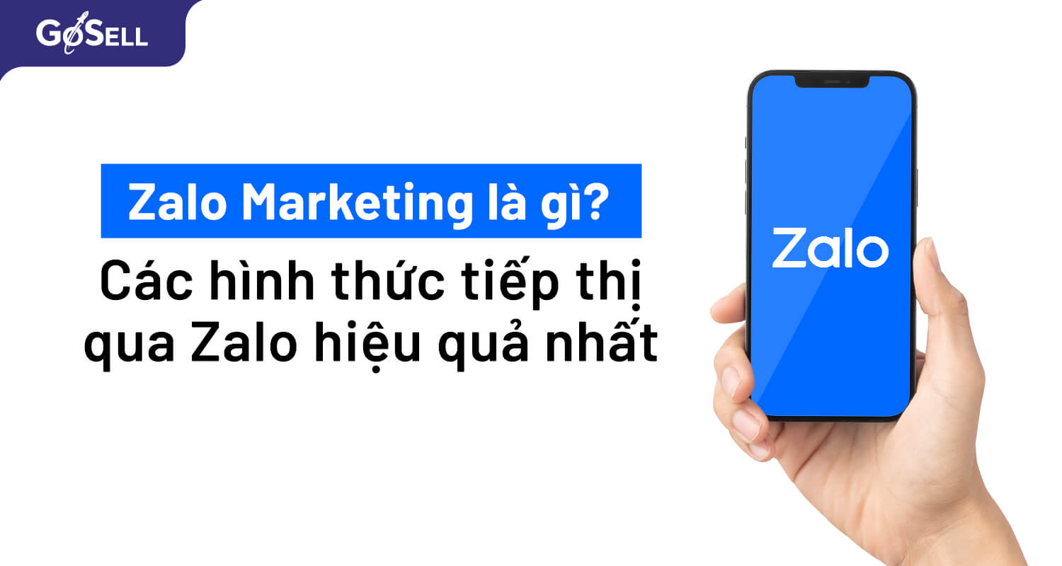 Zalo Marketing là gì? Các hình thức tiếp thị qua Zalo hiệu quả nhất hiện nay