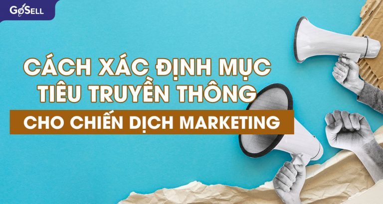 Cách Xác định Mục Tiêu Truyền Thông Cho Chiến Dịch Marketing Goacademy HỌc ViỆn ĐÀo TẠo KỸ 0317