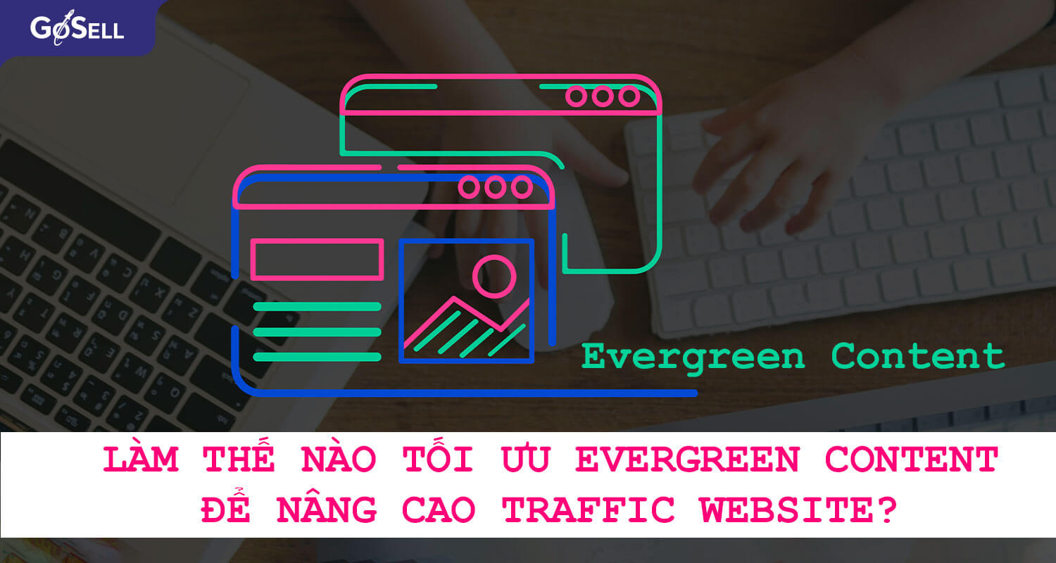 Làm thế nào tối ưu Evergreen content để nâng cao traffic website?