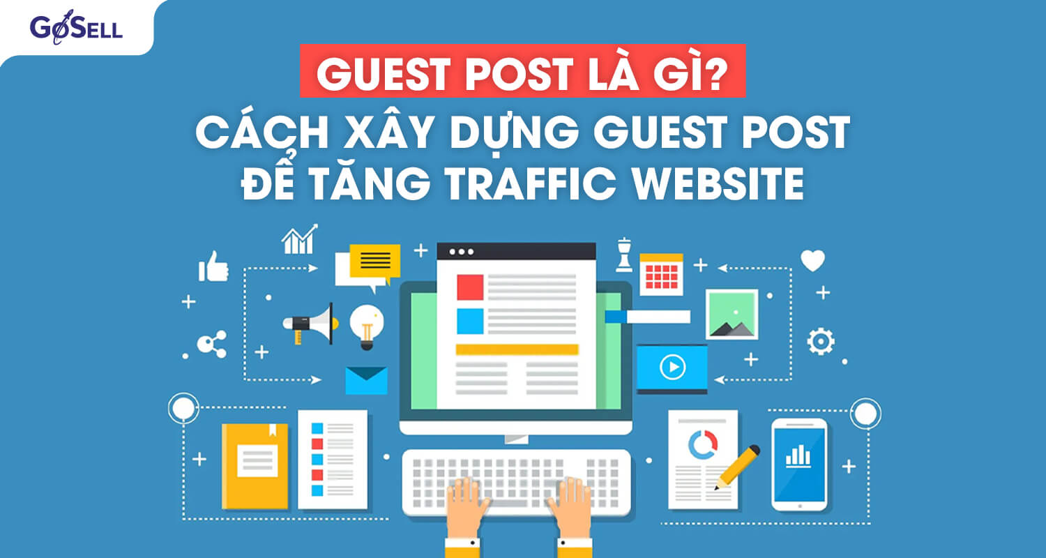 Guest post là gì? Cách xây dựng guest post để tăng traffic website