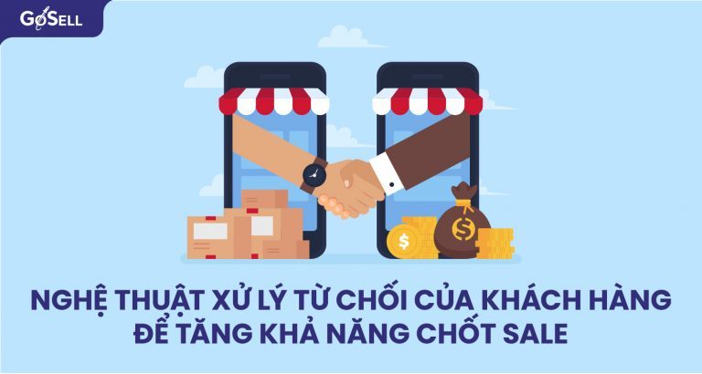 Nghệ Thuật Xử Lý Từ Chối Của Khách Hàng để Tăng Khả Năng Chốt Sale