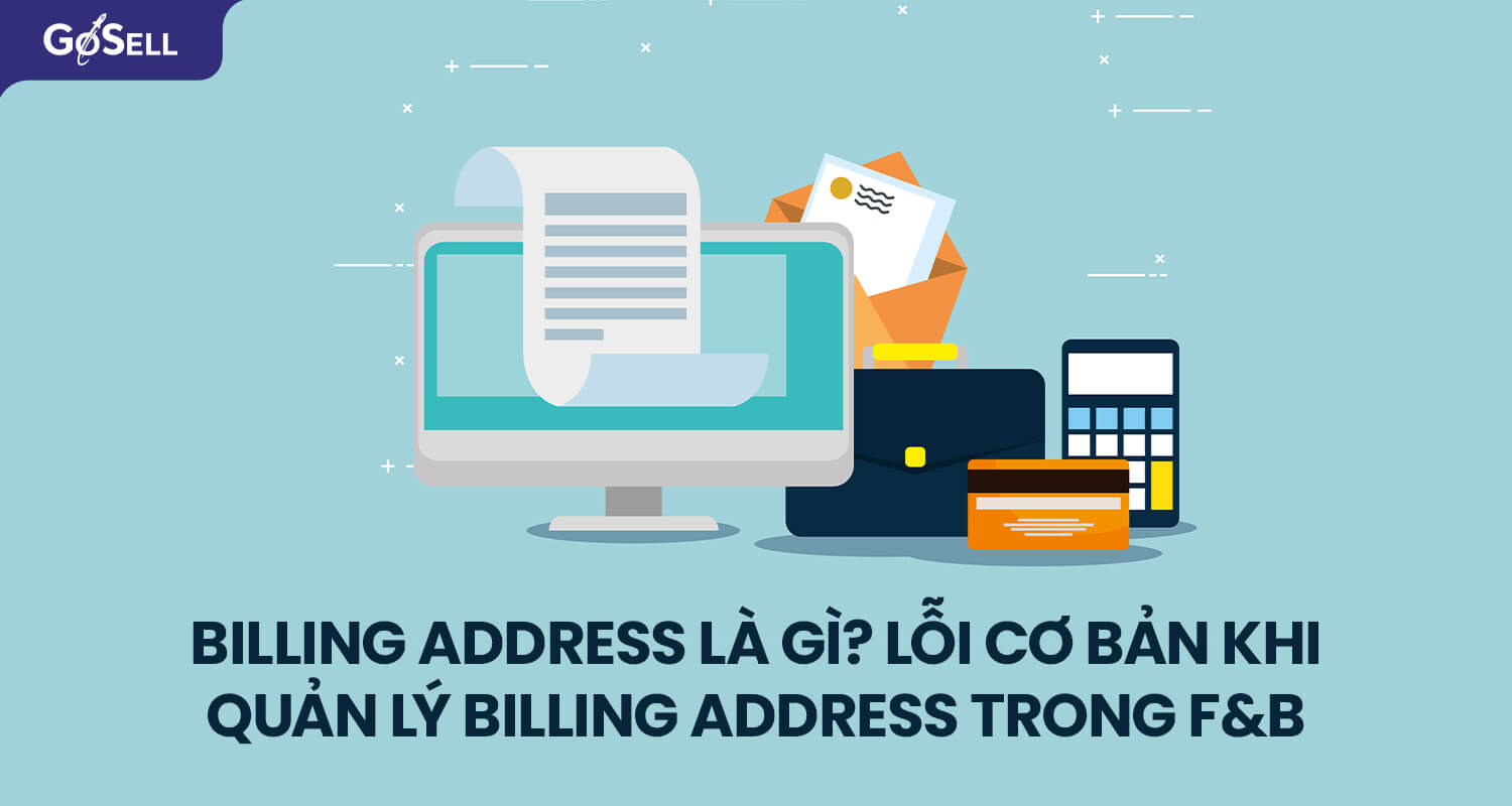 Billing address là gì? Lỗi cơ bản khi quản lý Billing address trong F&B