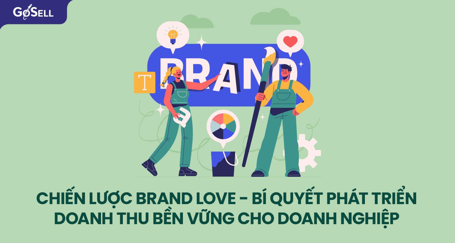 Chiến lược Brand Love - Bí quyết phát triển doanh thu bền vững cho doanh nghiệp