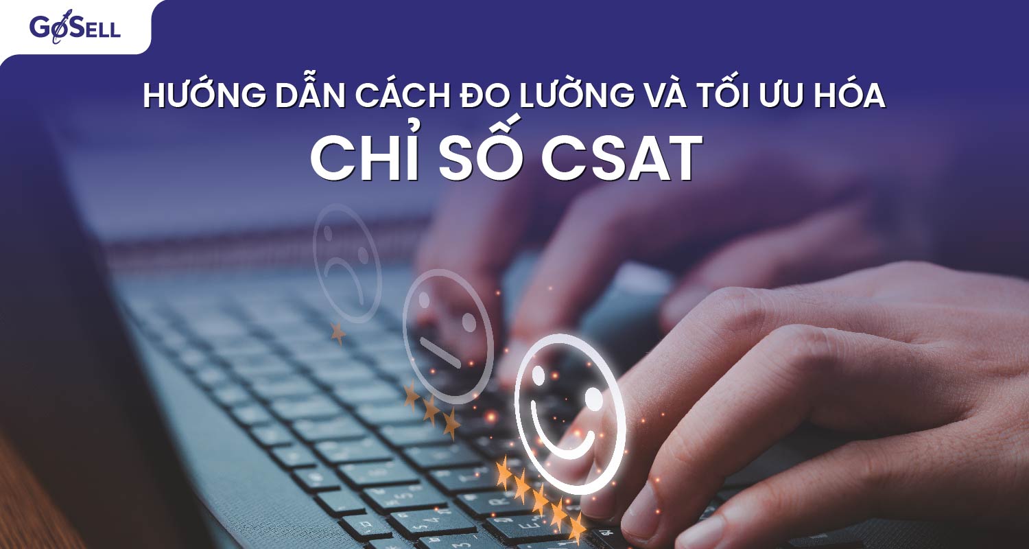 Hướng dẫn cách đo lường và tối ưu hóa chỉ số CSAT