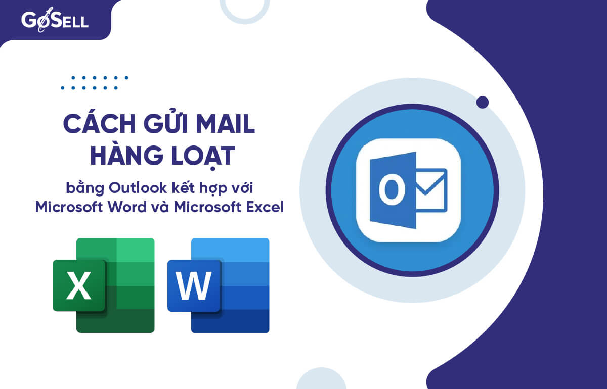 Cách gửi mail hàng loạt bằng Outlook kết hợp với Microsoft Word và Microsoft Excel